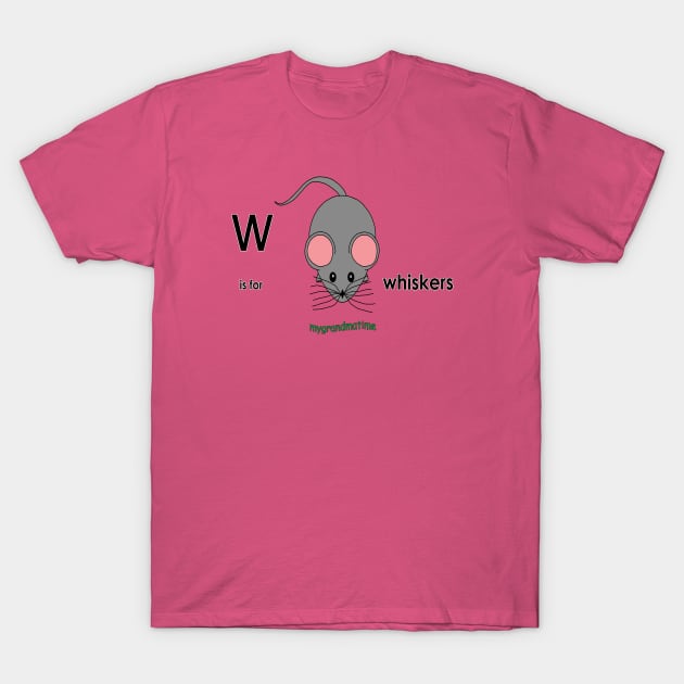 W is for whiskers T-Shirt by mygrandmatime